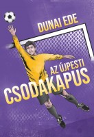 Dunai Ede: Az újpesti csodakapus Nincs kép beállítva